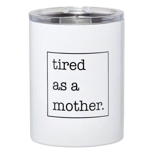 tired as a mother. tumbler