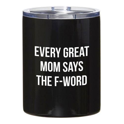 Every Great Mom Says The F-Word Tumbler